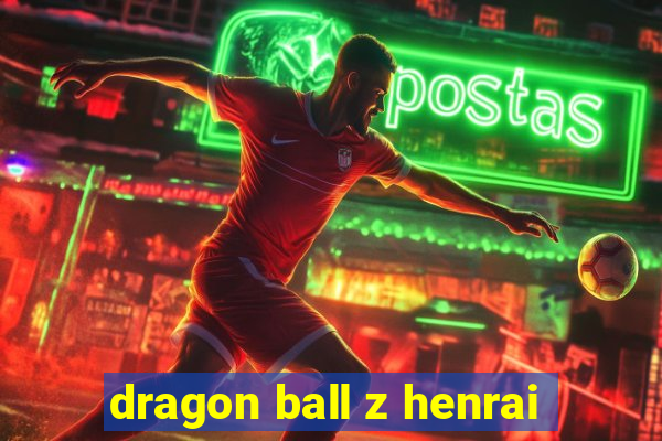 dragon ball z henrai